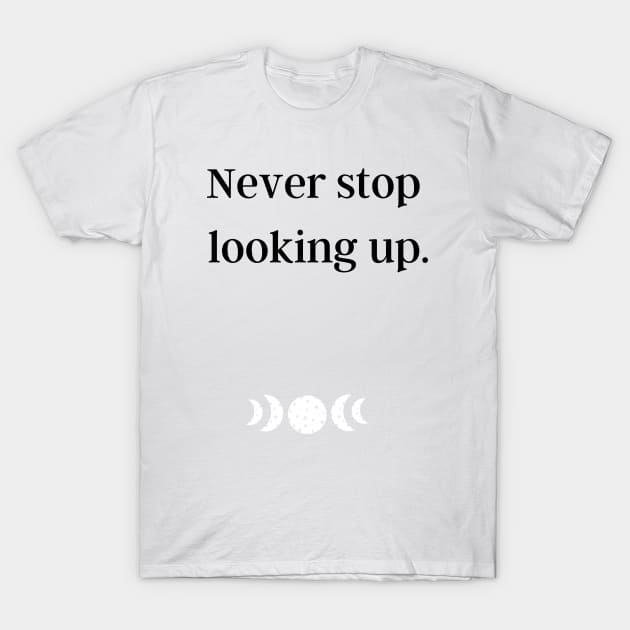 Never stop looking up T-Shirt by Serotonin